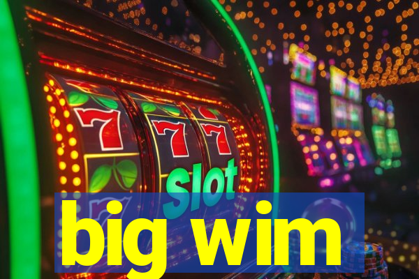 big wim